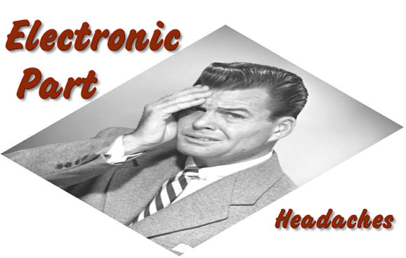 Elactronic part headaches